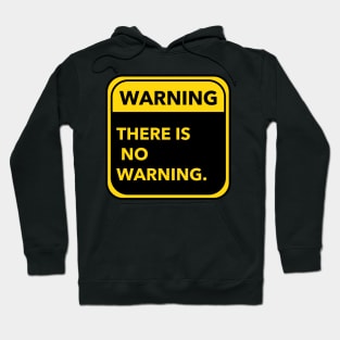 warning--there is no warning Hoodie